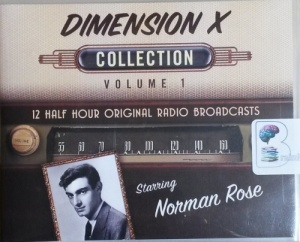 Dimension X - Volume 1 written by Various Great Sci-Fi Authors performed by Norman Rose and Full Cast on CD (Unabridged)